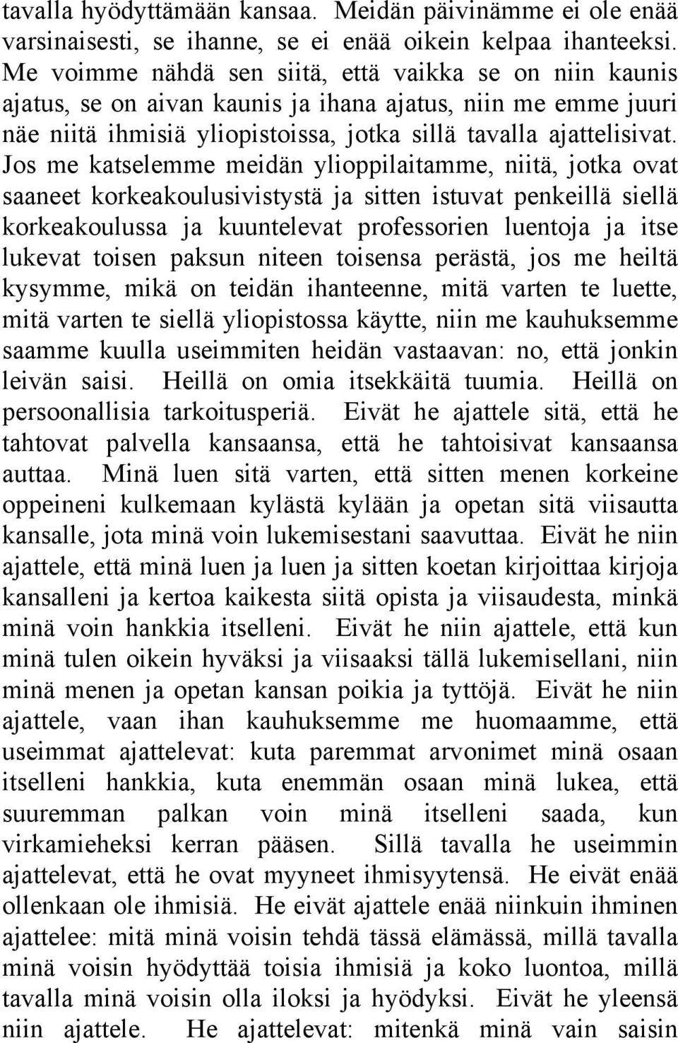 Jos me katselemme meidän ylioppilaitamme, niitä, jotka ovat saaneet korkeakoulusivistystä ja sitten istuvat penkeillä siellä korkeakoulussa ja kuuntelevat professorien luentoja ja itse lukevat toisen