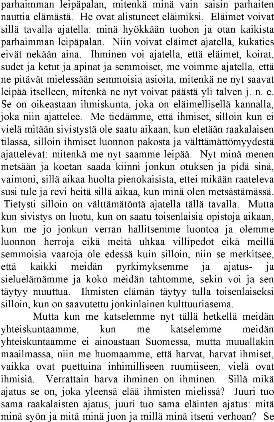 Ihminen voi ajatella, että eläimet, koirat, sudet ja ketut ja apinat ja semmoiset, me voimme ajatella, että ne pitävät mielessään semmoisia asioita, mitenkä ne nyt saavat leipää itselleen, mitenkä ne