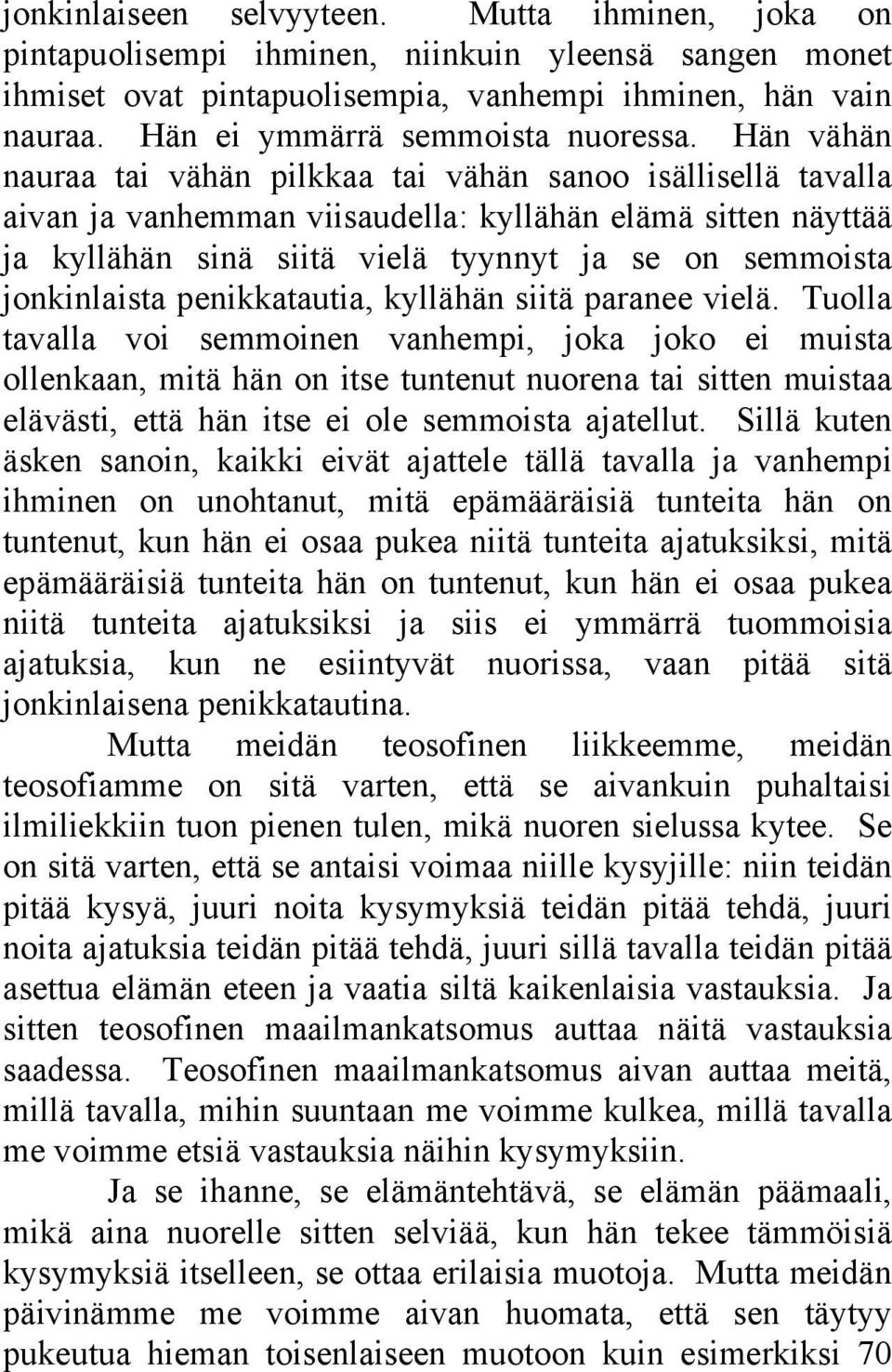 Hän vähän nauraa tai vähän pilkkaa tai vähän sanoo isällisellä tavalla aivan ja vanhemman viisaudella: kyllähän elämä sitten näyttää ja kyllähän sinä siitä vielä tyynnyt ja se on semmoista