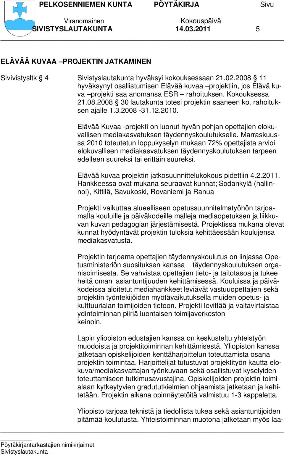 3.2008-31.12.2010. Elävää Kuvaa -projekti on luonut hyvän pohjan opettajien elokuvallisen mediakasvatuksen täydennyskoulutukselle.