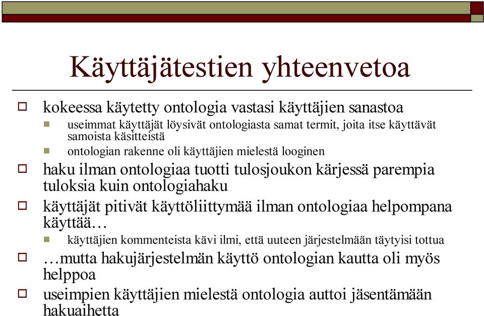 kuin ontologiahaku käyttäjät pitivät käyttöliittymää ilman ontologiaa helpompana käyttää käyttäjien kommenteista kävi ilmi, että uuteen järjestelmään