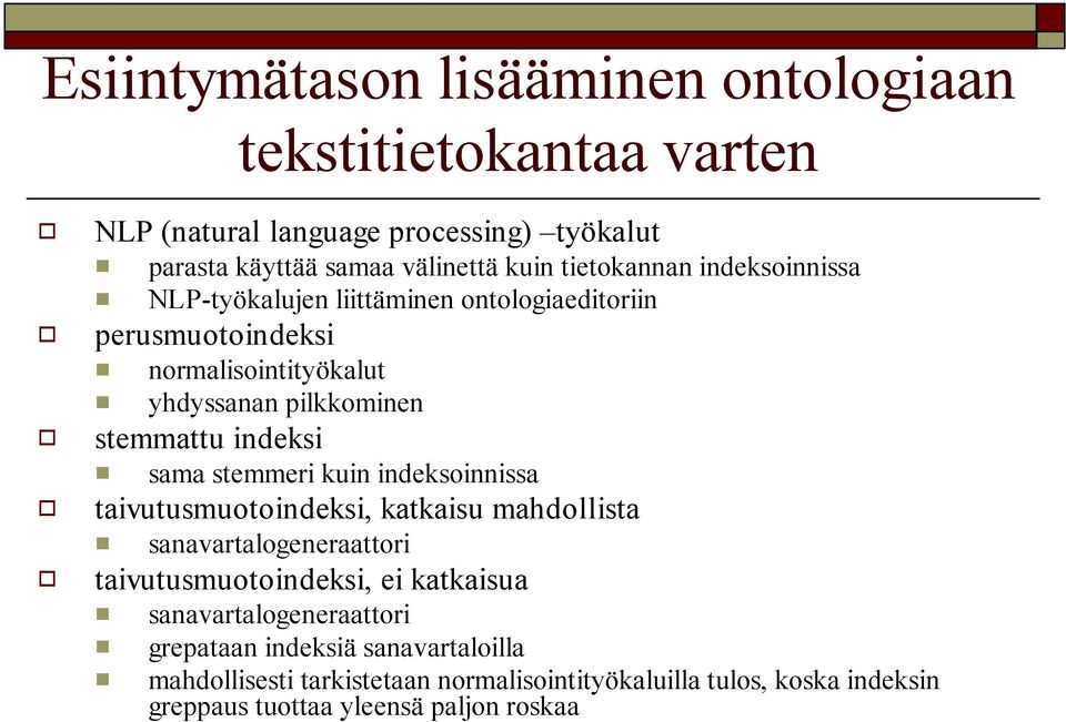 indeksi sama stemmeri kuin indeksoinnissa taivutusmuotoindeksi, katkaisu mahdollista sanavartalogeneraattori taivutusmuotoindeksi, ei katkaisua