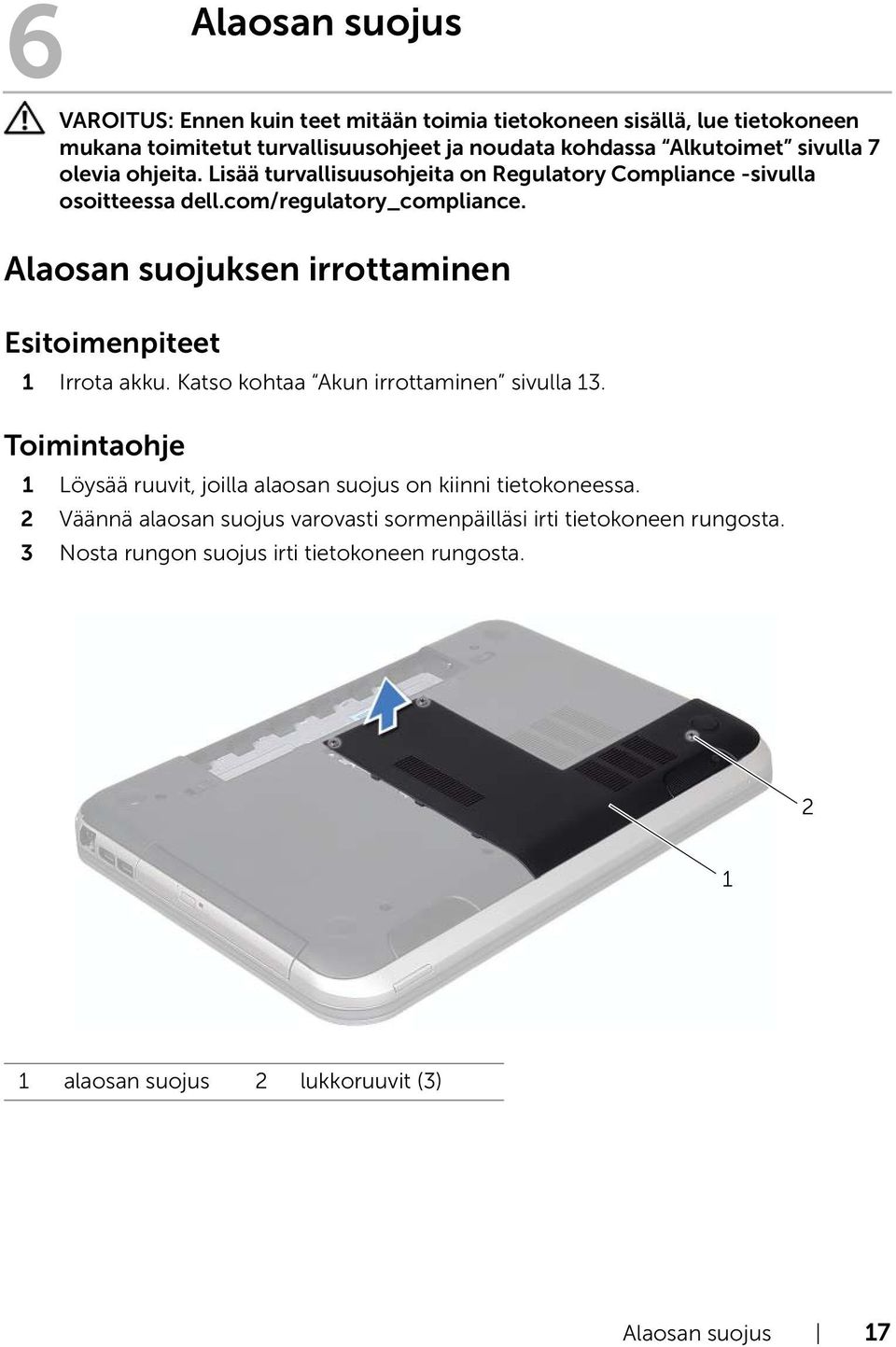 Alaosan suojuksen irrottaminen Esitoimenpiteet 1 Irrota akku. Katso kohtaa Akun irrottaminen sivulla 13.