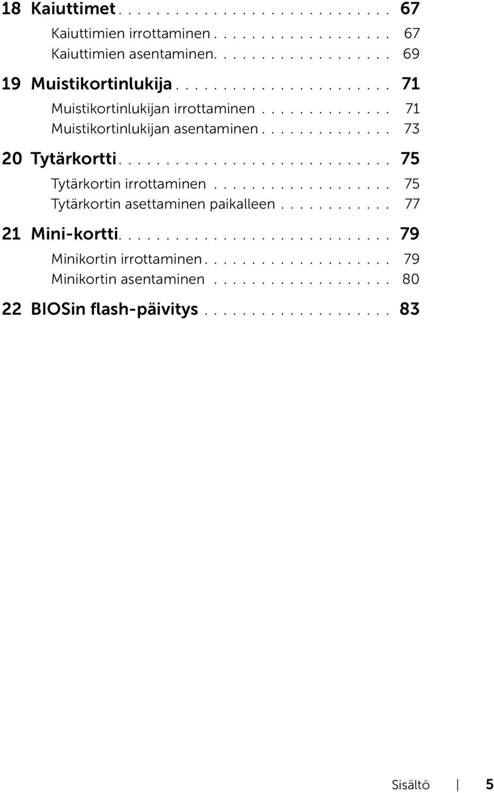 ............................ 75 Tytärkortin irrottaminen................... 75 Tytärkortin asettaminen paikalleen............ 77 21 Mini-kortti.