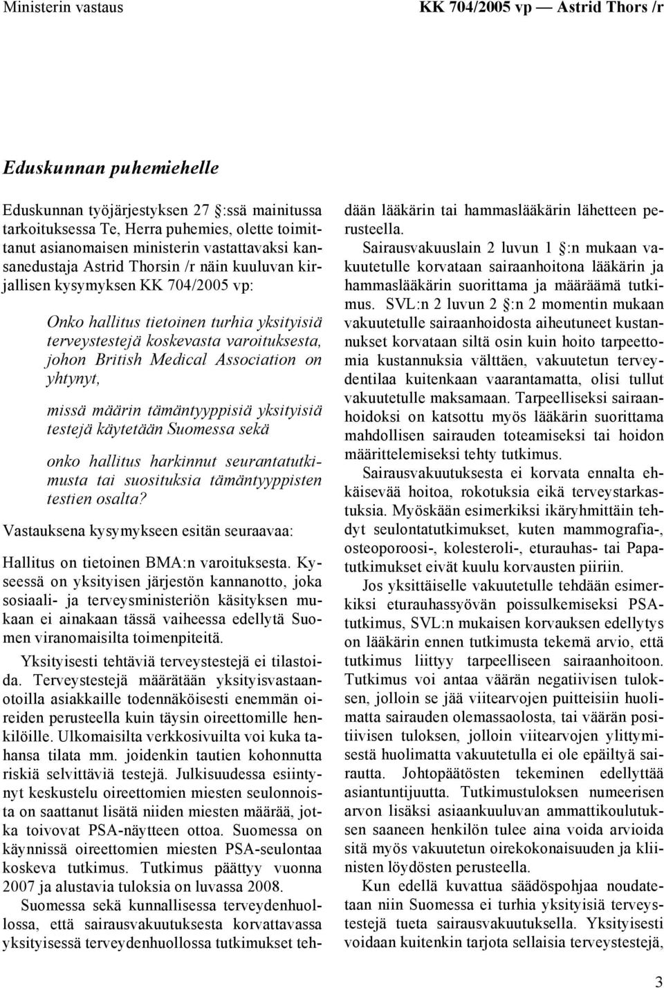 Medical Association on yhtynyt, missä määrin tämäntyyppisiä yksityisiä testejä käytetään Suomessa sekä onko hallitus harkinnut seurantatutkimusta tai suosituksia tämäntyyppisten testien osalta?
