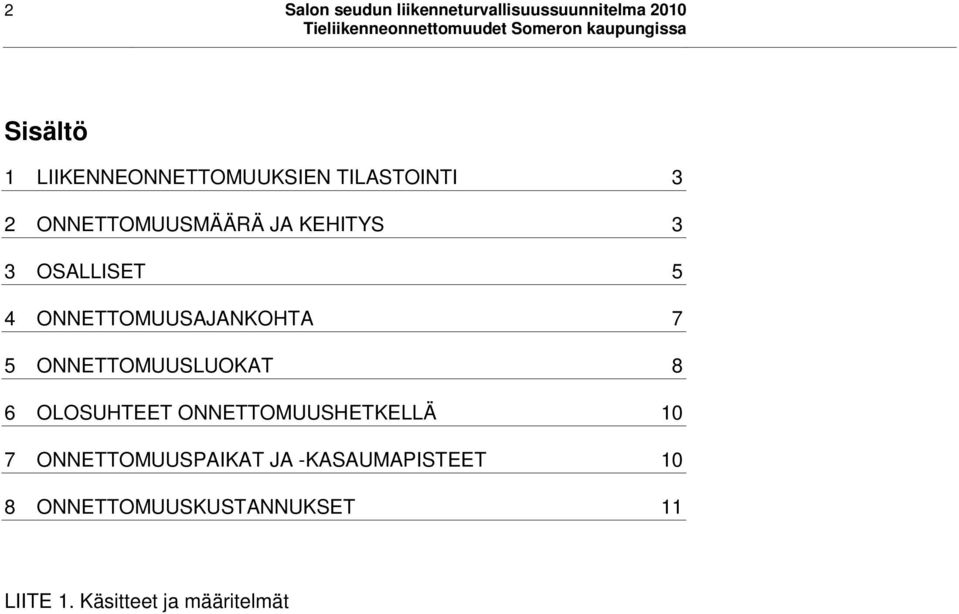 4 ONNETTOMUUSAJANKOHTA 7 5 ONNETTOMUUSLUOKAT 8 6 OLOSUHTEET ONNETTOMUUSHETKELLÄ 10