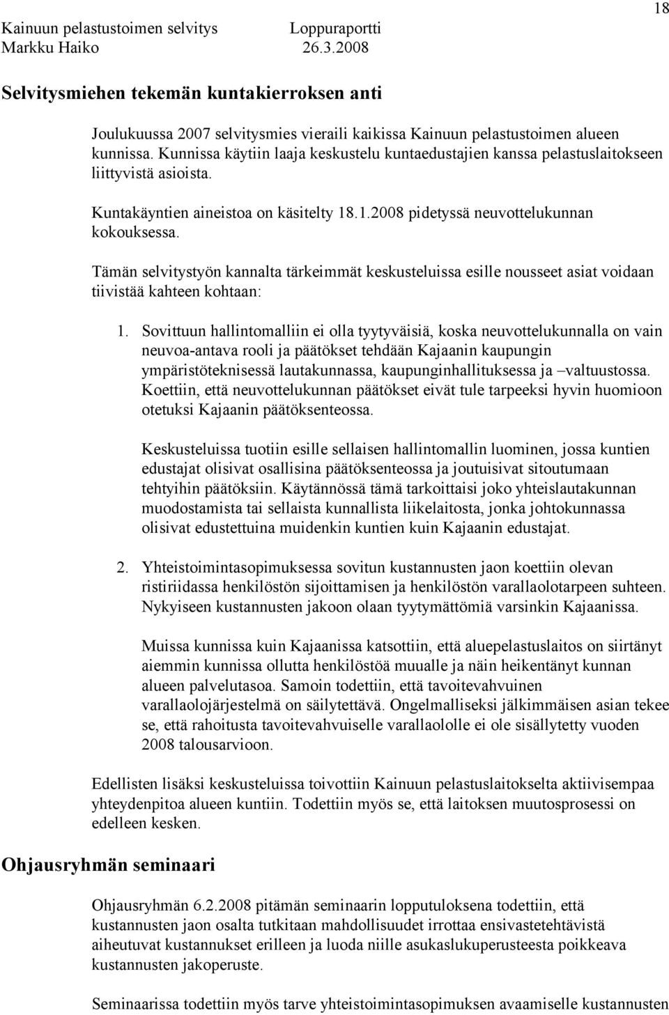 Tämän selvitystyön kannalta tärkeimmät keskusteluissa esille nousseet asiat voidaan tiivistää kahteen kohtaan: 1.