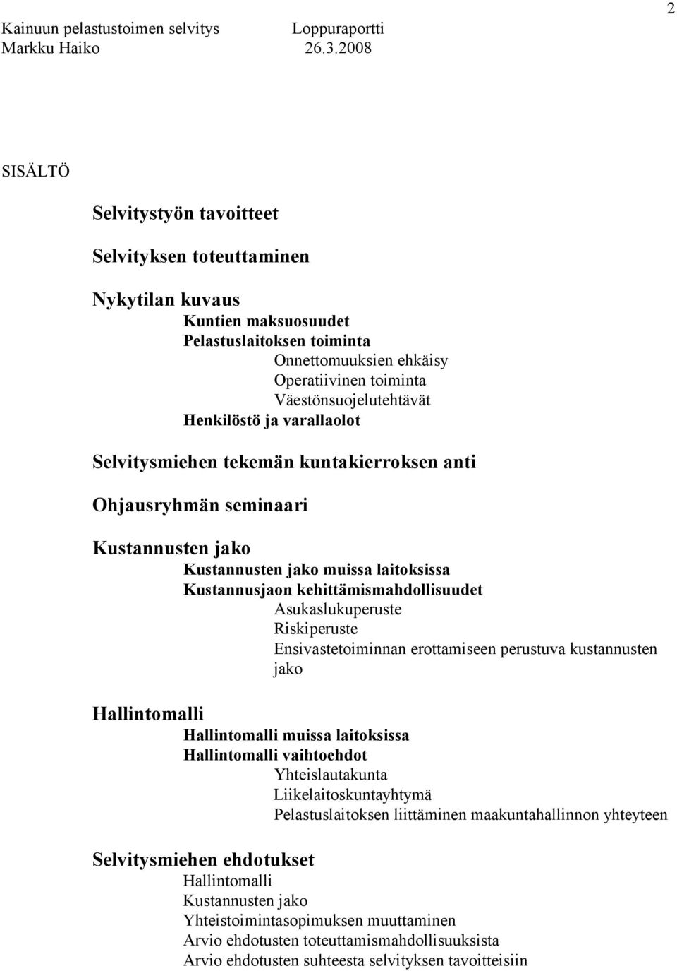 Asukaslukuperuste Riskiperuste Ensivastetoiminnan erottamiseen perustuva kustannusten jako Hallintomalli Hallintomalli muissa laitoksissa Hallintomalli vaihtoehdot Yhteislautakunta