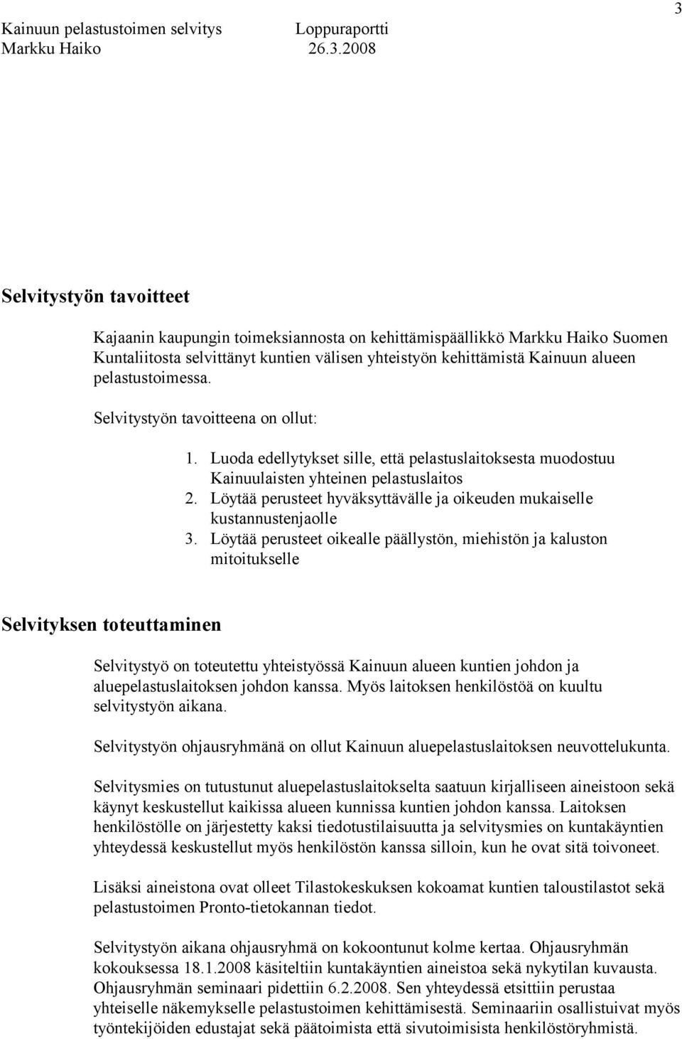 Löytää perusteet hyväksyttävälle ja oikeuden mukaiselle kustannustenjaolle 3.