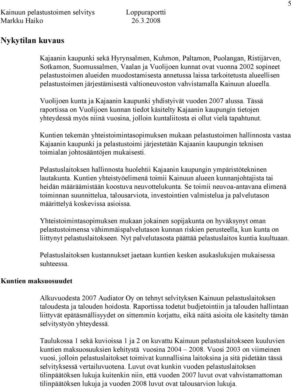 Vuolijoen kunta ja Kajaanin kaupunki yhdistyivät vuoden 2007 alussa.