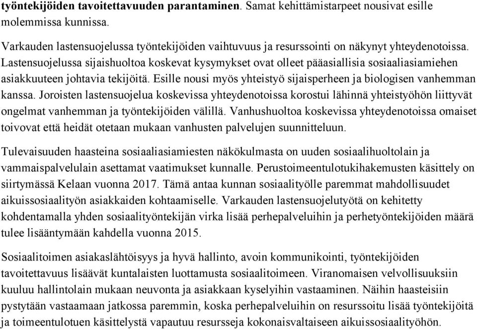 Lastensuojelussa sijaishuoltoa koskevat kysymykset ovat olleet pääasiallisia sosiaaliasiamiehen asiakkuuteen johtavia tekijöitä.