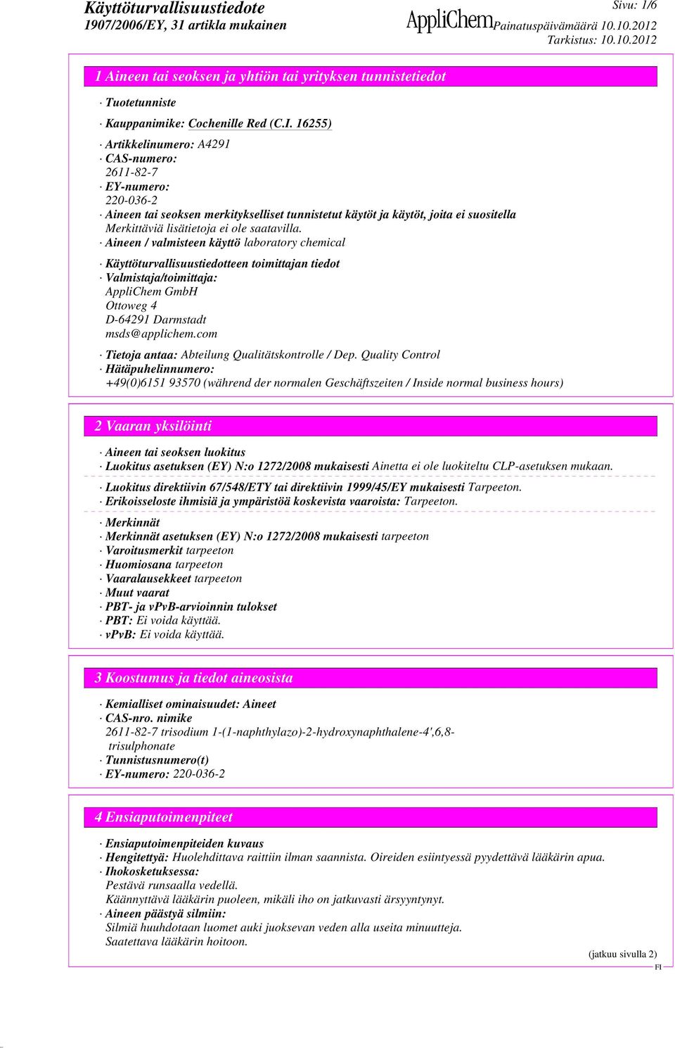 Aineen / valmisteen käyttö laboratory chemical Käyttöturvallisuustiedotteen toimittajan tiedot Valmistaja/toimittaja: AppliChem GmbH Ottoweg 4 D-64291 Darmstadt msds@applichem.