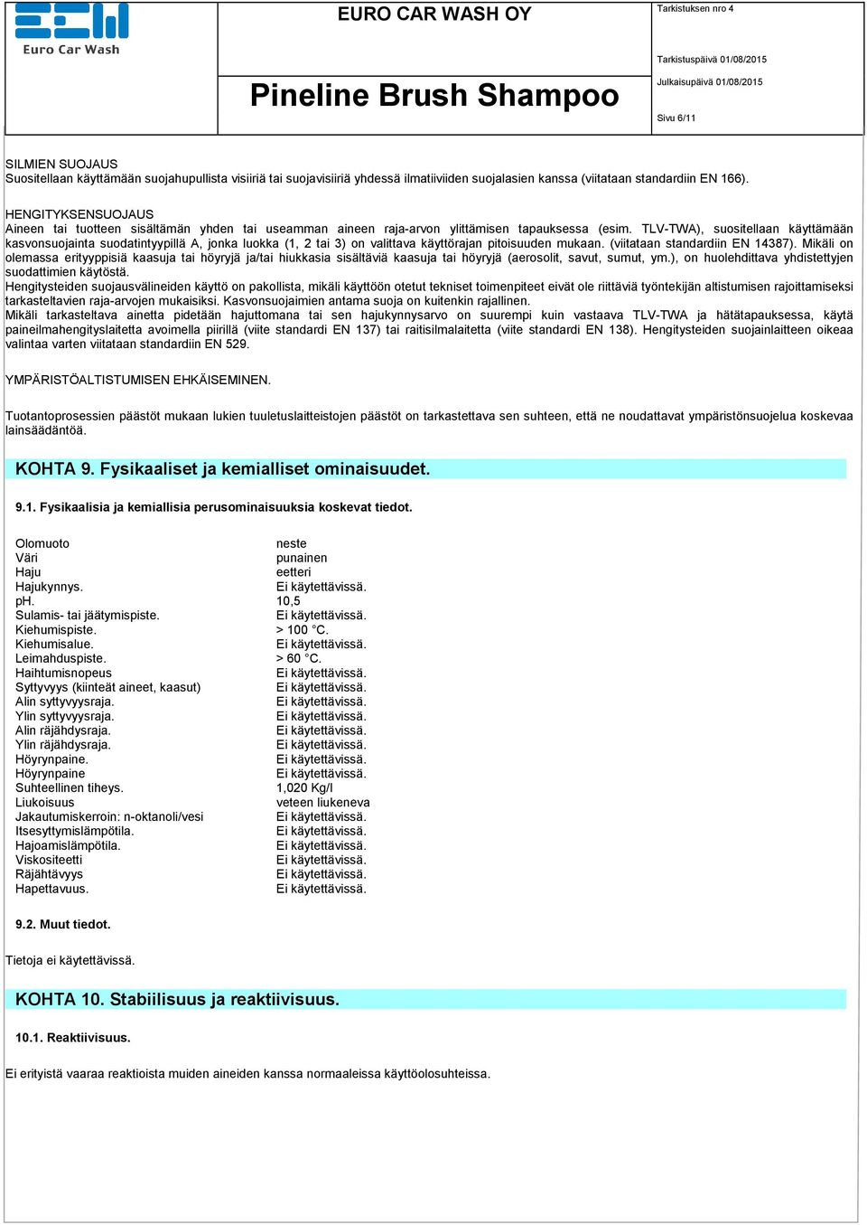 TLV-TWA), suositellaan käyttämään kasvonsuojainta suodatintyypillä A, jonka luokka (1, 2 tai 3) on valittava käyttörajan pitoisuuden mukaan. (viitataan standardiin EN 14387).