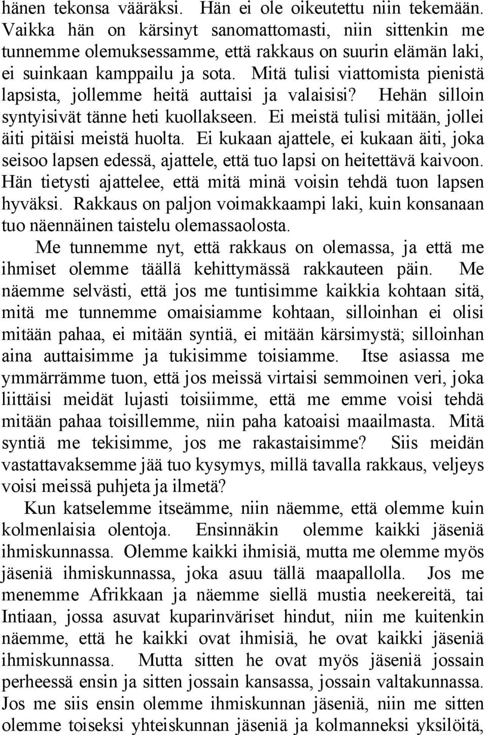 Mitä tulisi viattomista pienistä lapsista, jollemme heitä auttaisi ja valaisisi? Hehän silloin syntyisivät tänne heti kuollakseen. Ei meistä tulisi mitään, jollei äiti pitäisi meistä huolta.