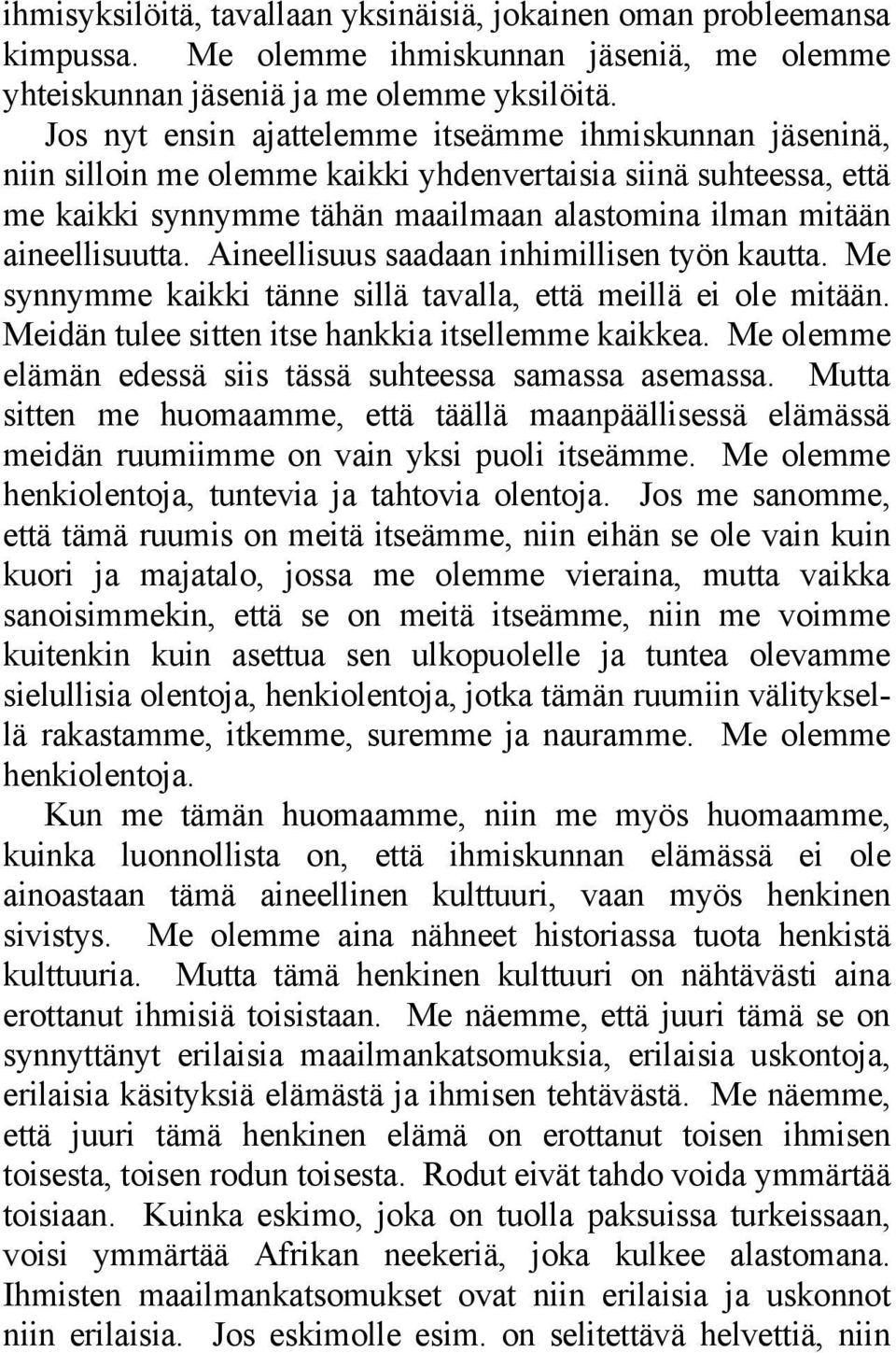 Aineellisuus saadaan inhimillisen työn kautta. Me synnymme kaikki tänne sillä tavalla, että meillä ei ole mitään. Meidän tulee sitten itse hankkia itsellemme kaikkea.