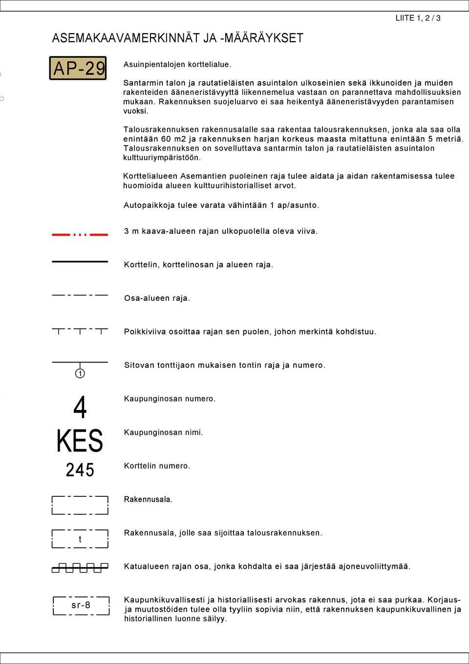 Rakennuksen suojeluarvo ei saa heikentyä ääneneristävyyden parantamisen vuoksi.