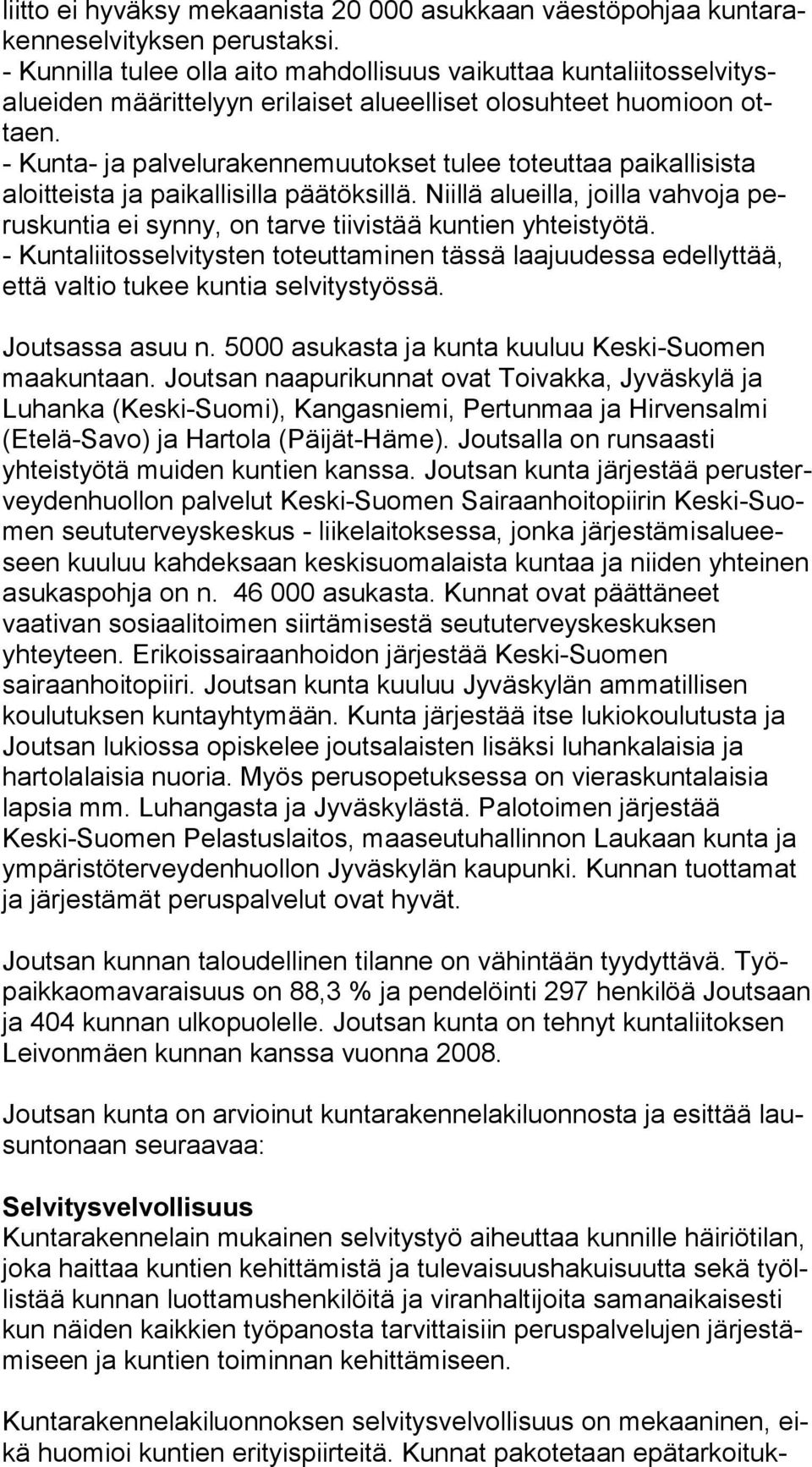 - Kunta- ja palvelurakennemuutokset tulee toteuttaa paikallisista aloit teis ta ja paikallisilla päätöksillä.