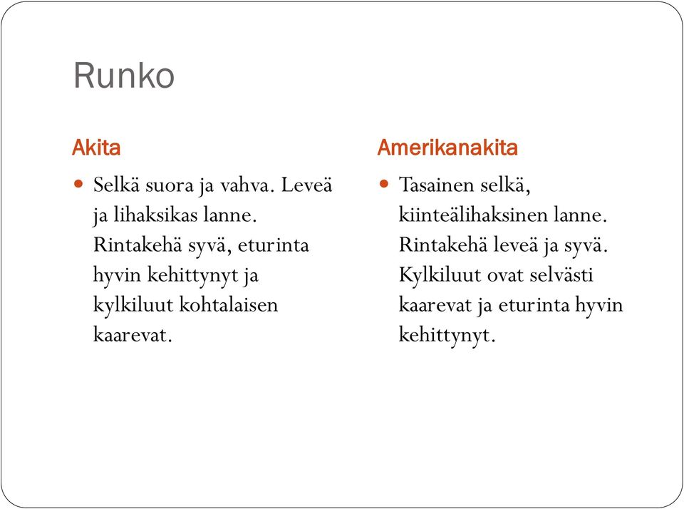 kohtalaisen kaarevat. Tasainen selkä, kiinteälihaksinen lanne.