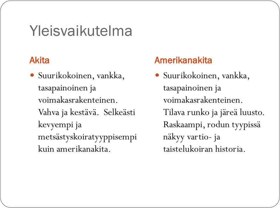 Selkeästi kevyempi ja metsästyskoiratyyppisempi kuin amerikanakita.