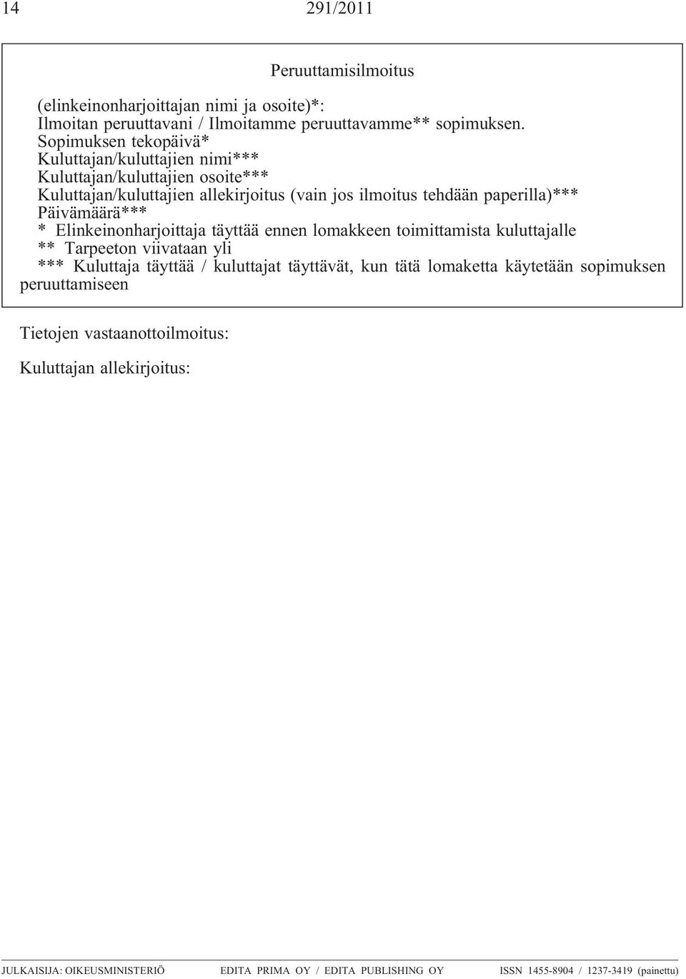 paperilla)*** Päivämäärä*** * Elinkeinonharjoittaja täyttää ennen lomakkeen toimittamista kuluttajalle ** Tarpeeton viivataan yli *** Kuluttaja täyttää /