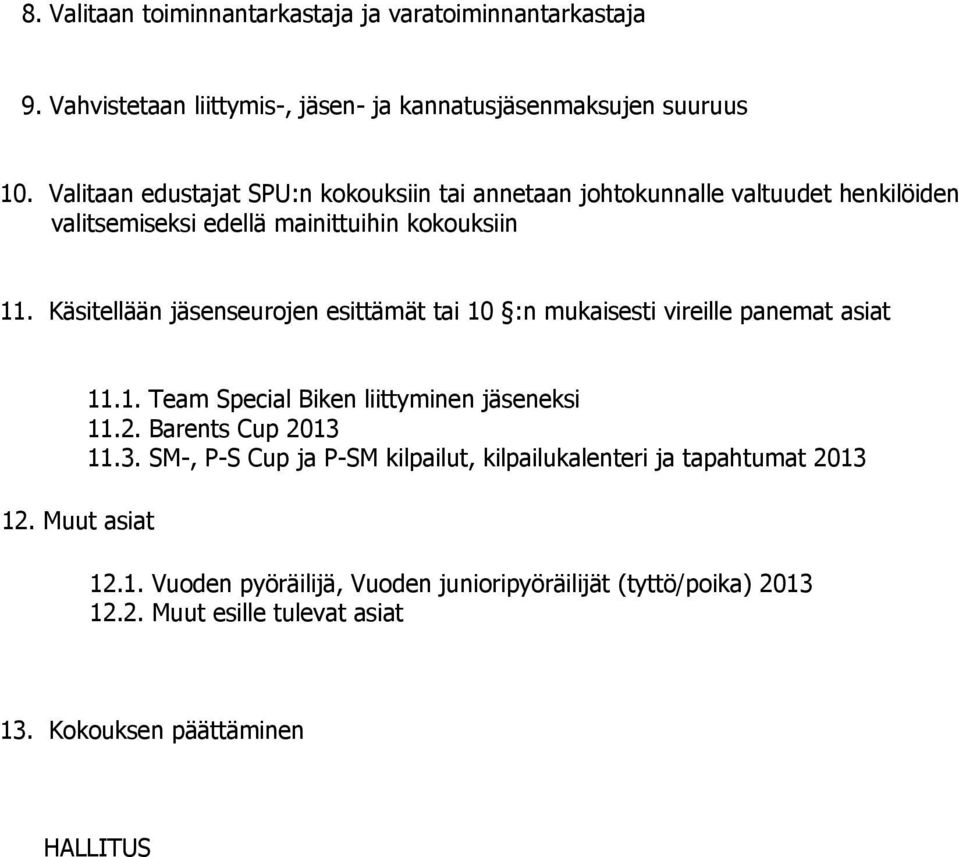 Käsitellään jäsenseurojen esittämät tai 10 :n mukaisesti vireille panemat asiat 12. Muut asiat 11.1. Team Special Biken liittyminen jäseneksi 11.2. Barents Cup 2013 11.