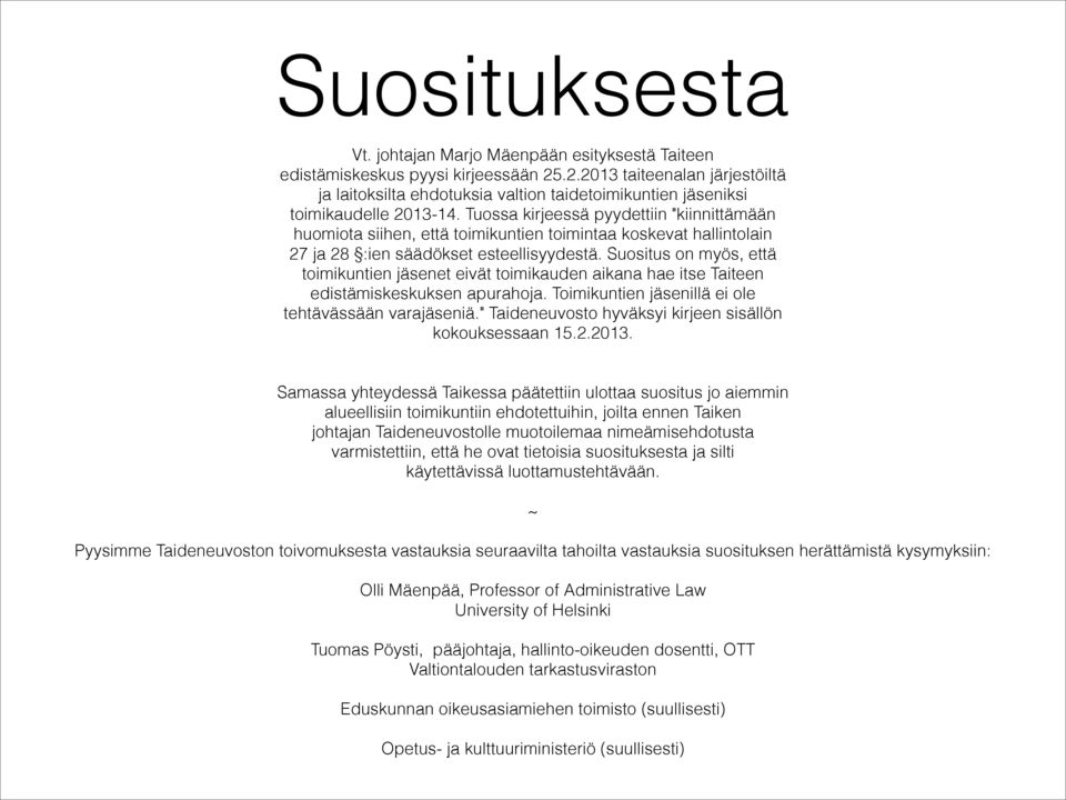 Tuossa kirjeessä pyydettiin "kiinnittämään huomiota siihen, että toimikuntien toimintaa koskevat hallintolain 27 ja 28 :ien säädökset esteellisyydestä.