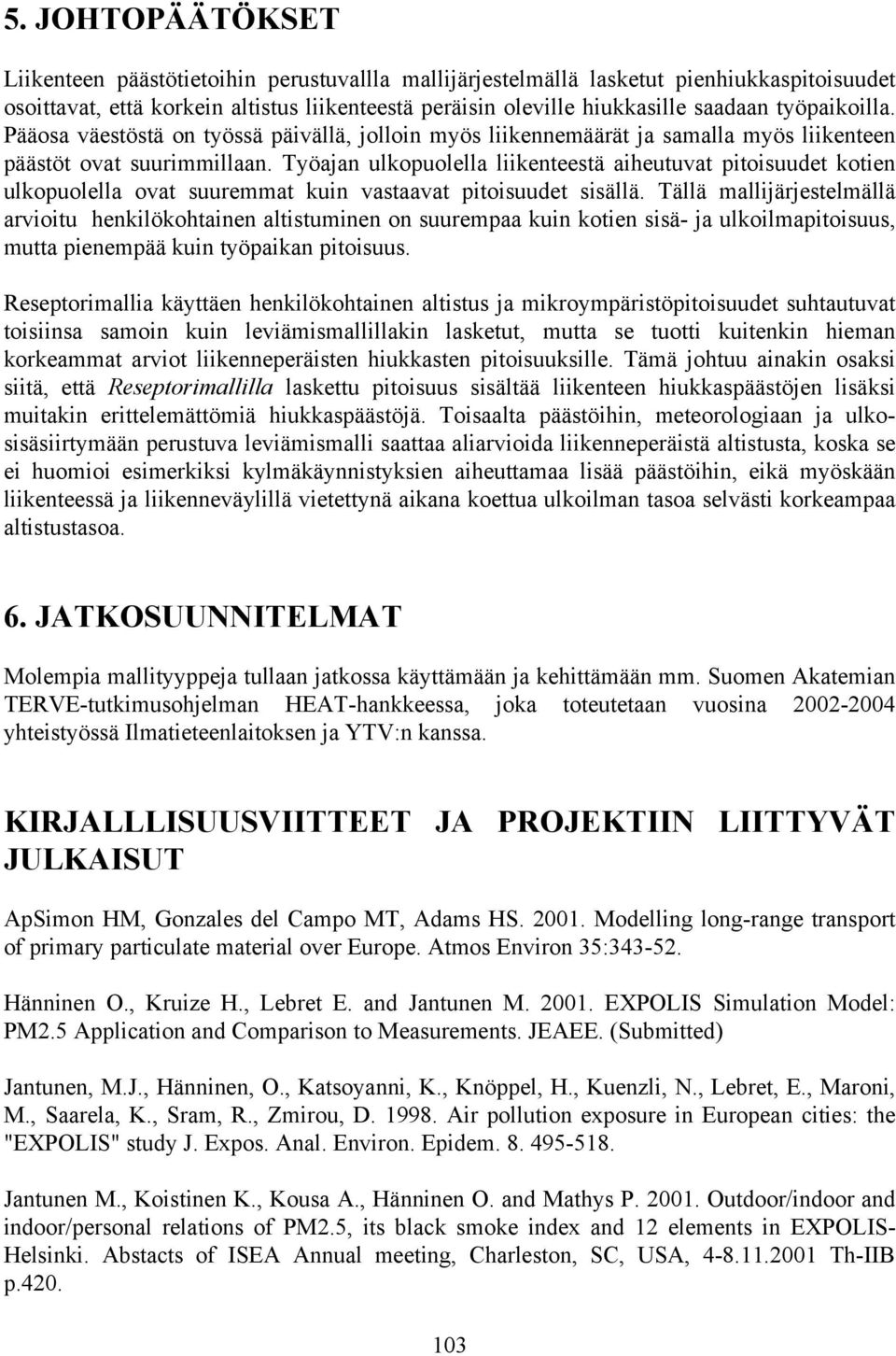 Työajan ulkopuolella liikenteestä aiheutuvat pitoisuudet kotien ulkopuolella ovat suuremmat kuin vastaavat pitoisuudet sisällä.
