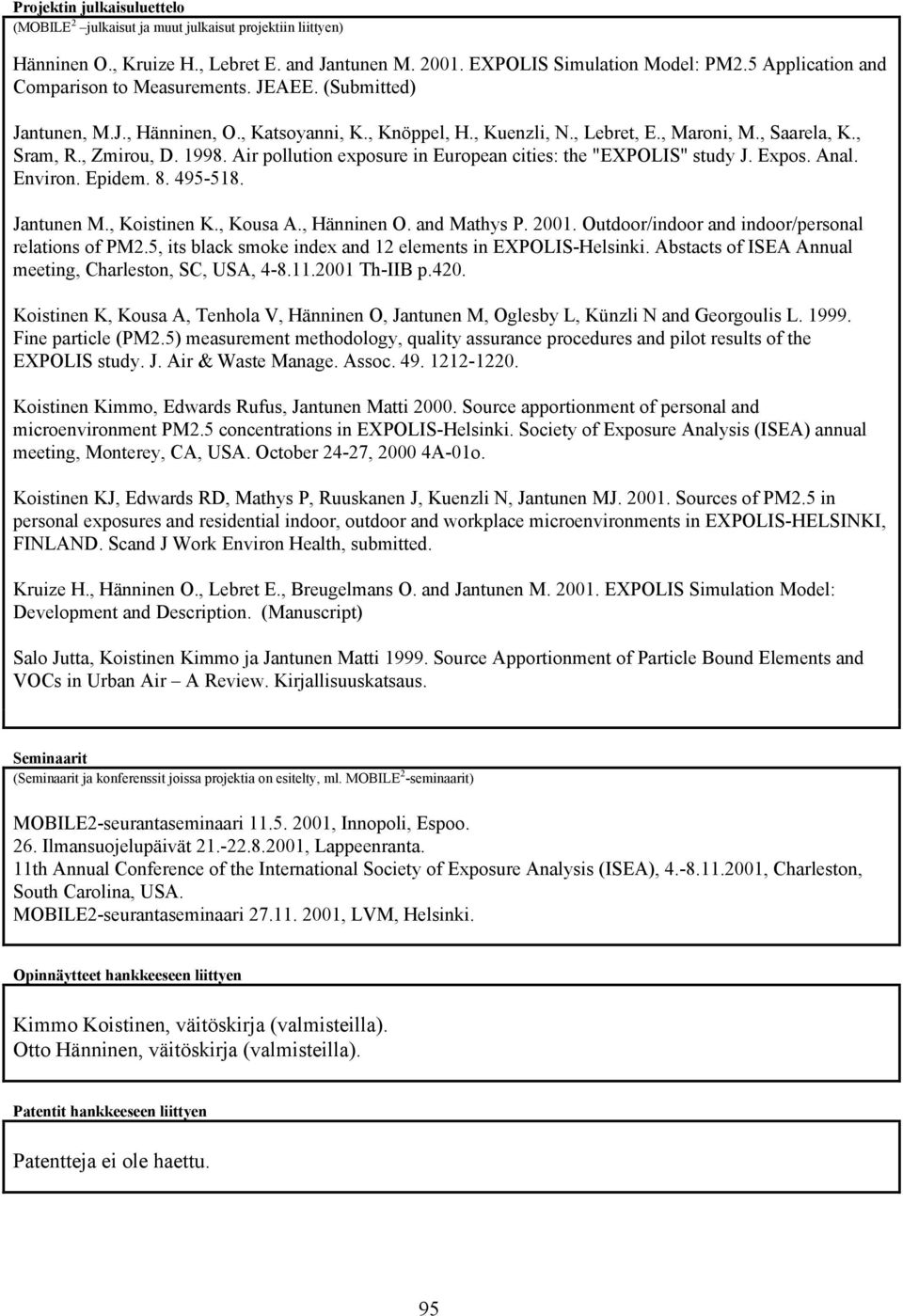 Air pollution exposure in European cities: the "EXPOLIS" study J. Expos. Anal. Environ. Epidem. 8. 495-518. Jantunen M., Koistinen K., Kousa A., Hänninen O. and Mathys P. 2001.