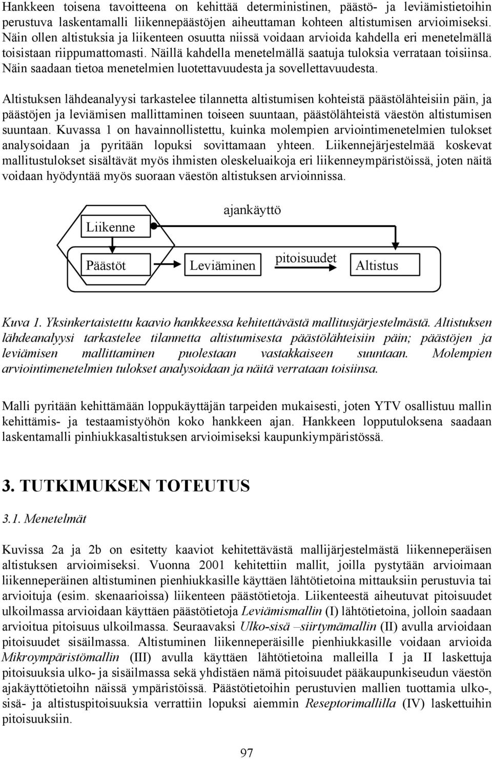 Näin saadaan tietoa menetelmien luotettavuudesta ja sovellettavuudesta.