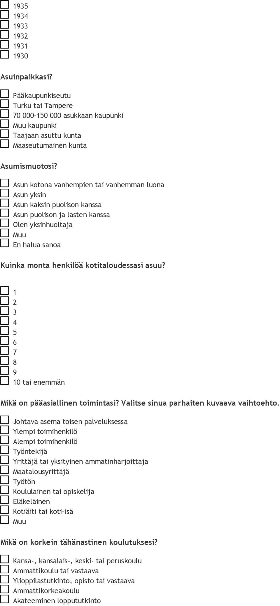 1 2 3 4 5 6 7 8 9 10 tai enemmän Mikä on pääasiallinen toimintasi? Valitse sinuaparhaiten kuvaava vaihtoehto.