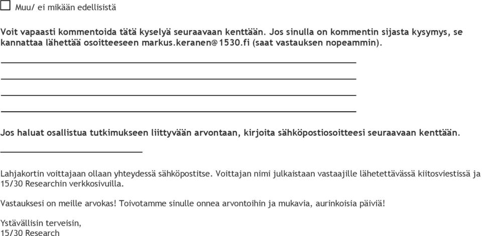 Jos haluat osallistua tutkimukseen liittyvään arvontaan, kirjoita sähköpostiosoitteesi seuraavaan kenttään.