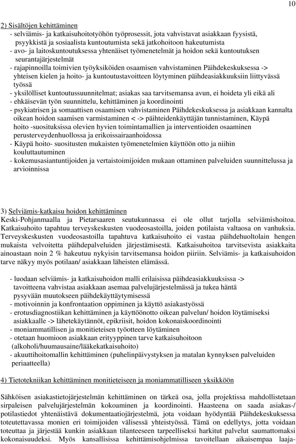 hoito- ja kuntoutustavoitteen löytyminen päihdeasiakkuuksiin liittyvässä työssä - yksilölliset kuntoutussuunnitelmat; asiakas saa tarvitsemansa avun, ei hoideta yli eikä ali - ehkäisevän työn