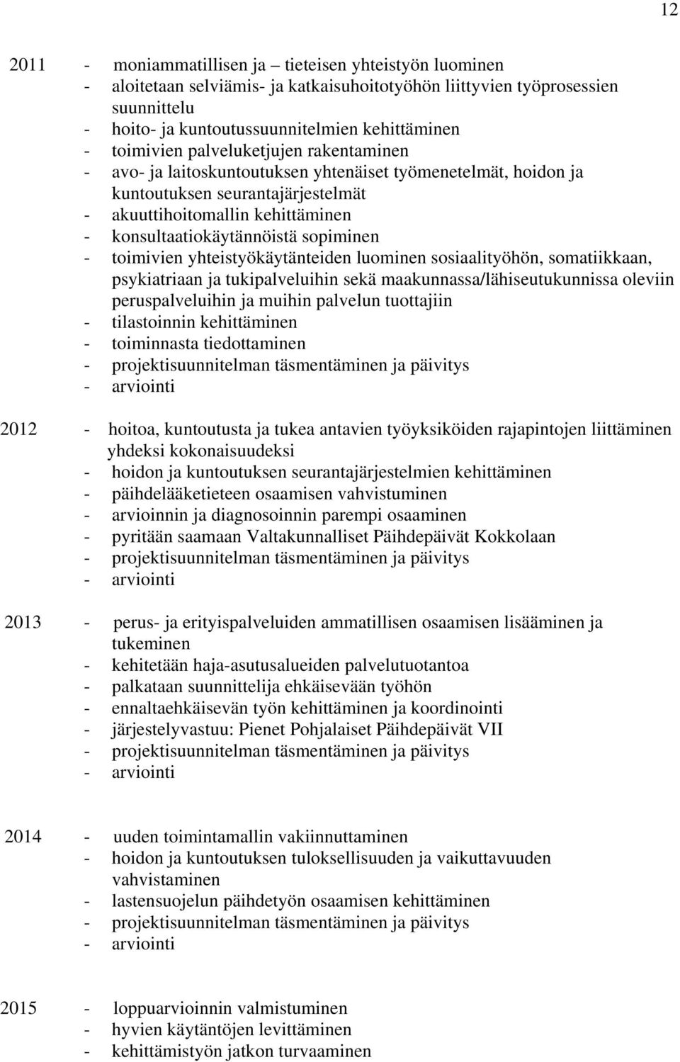 sopiminen - toimivien yhteistyökäytänteiden luominen sosiaalityöhön, somatiikkaan, psykiatriaan ja tukipalveluihin sekä maakunnassa/lähiseutukunnissa oleviin peruspalveluihin ja muihin palvelun
