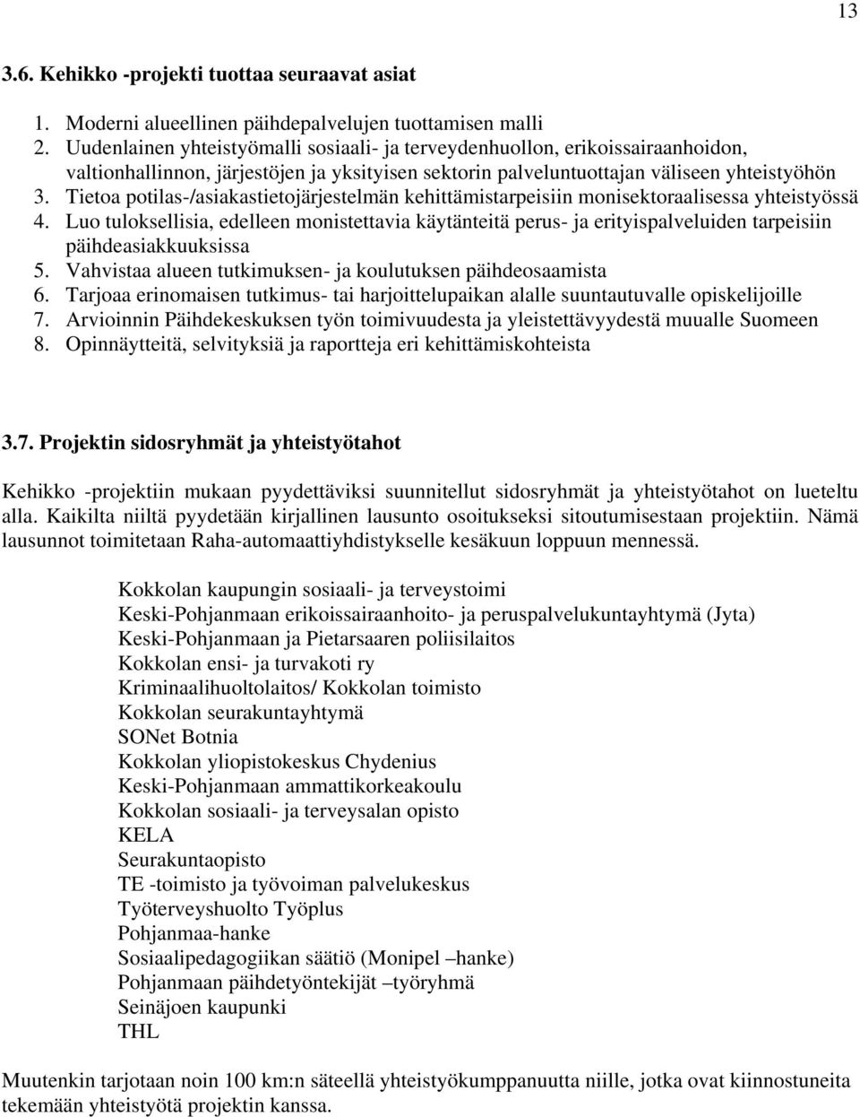 Tietoa potilas-/asiakastietojärjestelmän kehittämistarpeisiin monisektoraalisessa yhteistyössä 4.