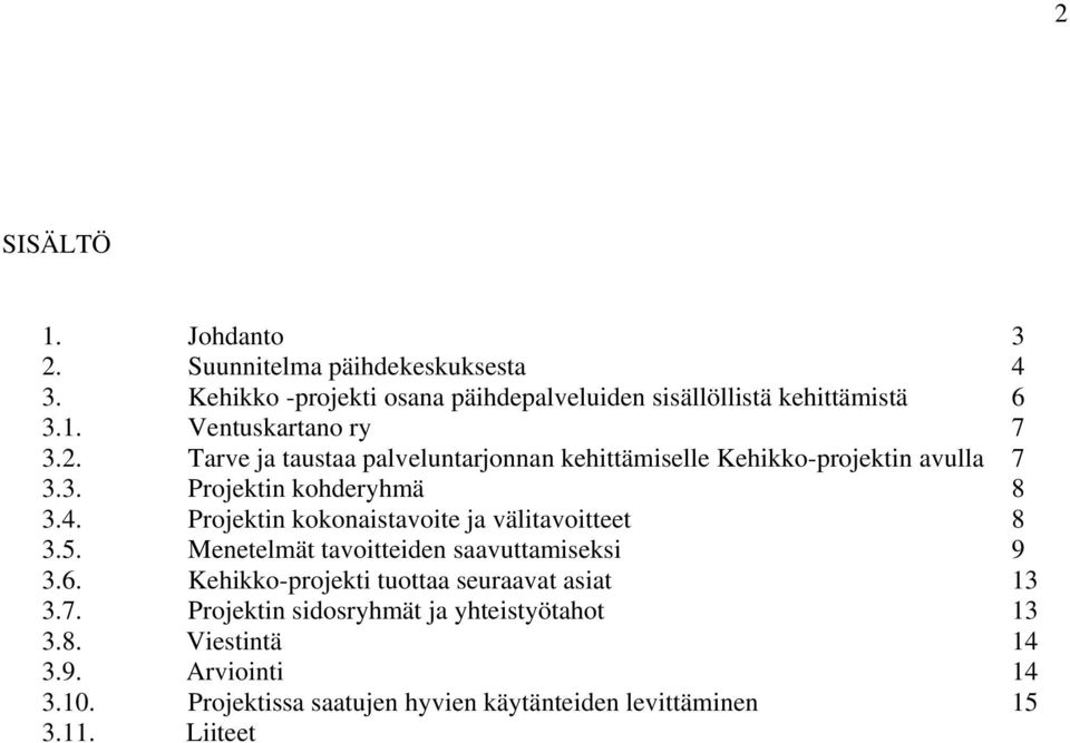 Projektin kokonaistavoite ja välitavoitteet 8 3.5. Menetelmät tavoitteiden saavuttamiseksi 9 3.6. Kehikko-projekti tuottaa seuraavat asiat 13 3.