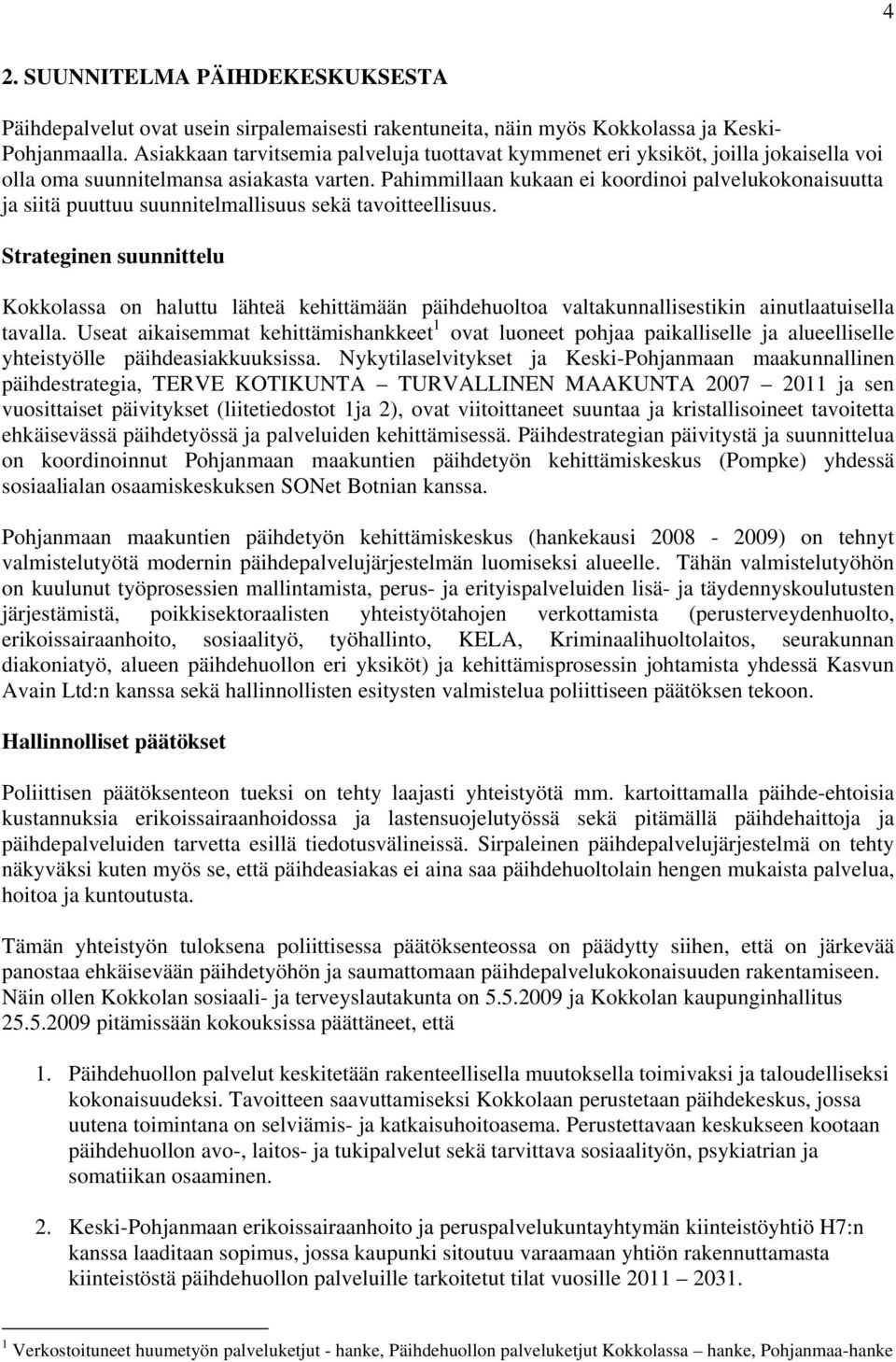 Pahimmillaan kukaan ei koordinoi palvelukokonaisuutta ja siitä puuttuu suunnitelmallisuus sekä tavoitteellisuus.