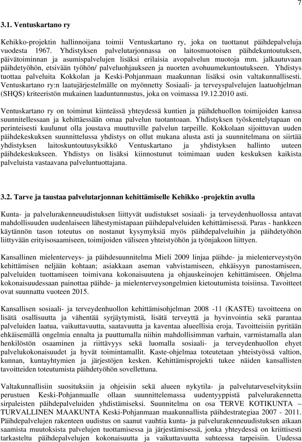 jalkautuvaan päihdetyöhön, etsivään työhön/ palveluohjaukseen ja nuorten avohuumekuntoutukseen. Yhdistys tuottaa palveluita Kokkolan ja Keski-Pohjanmaan maakunnan lisäksi osin valtakunnallisesti.