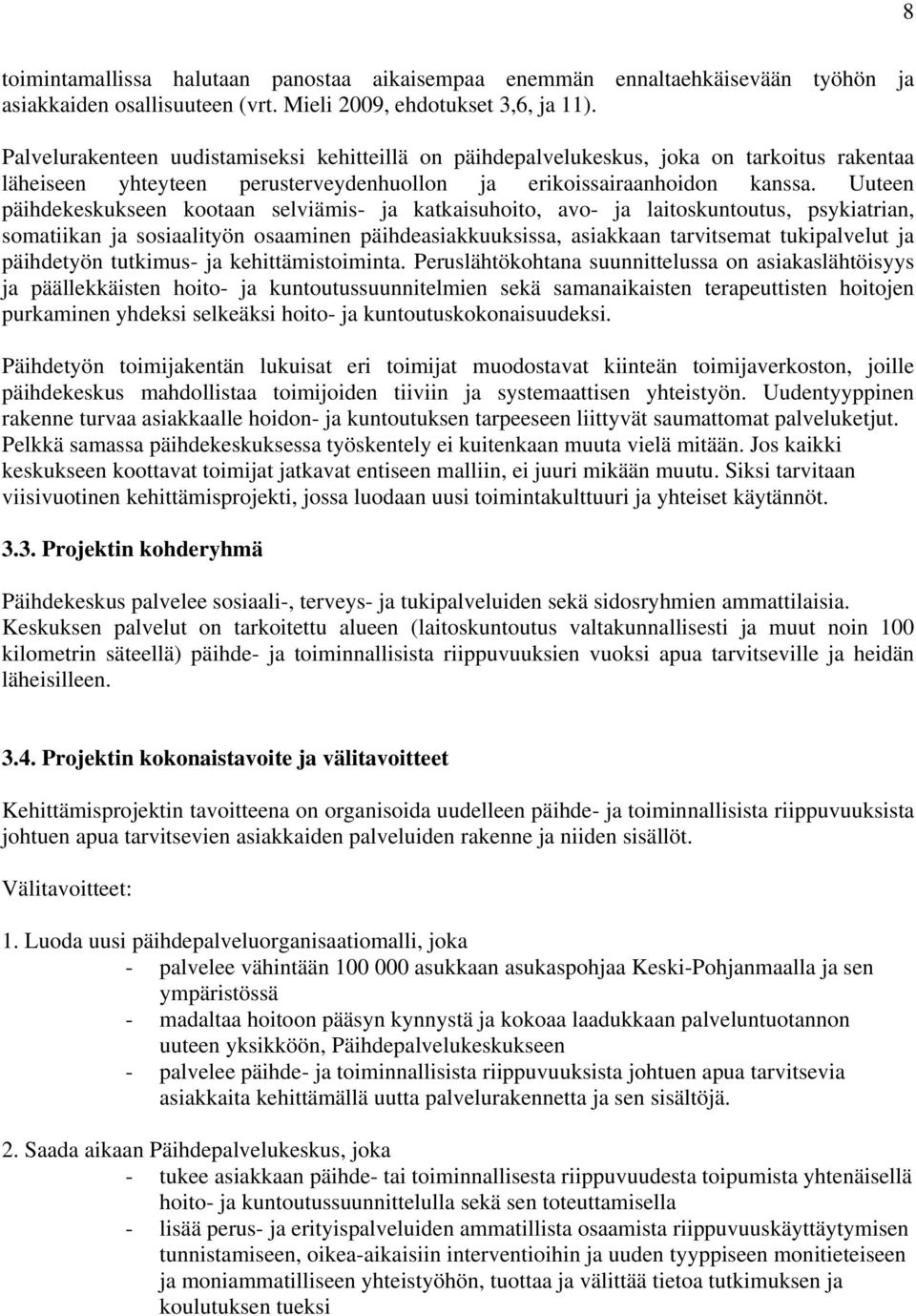 Uuteen päihdekeskukseen kootaan selviämis- ja katkaisuhoito, avo- ja laitoskuntoutus, psykiatrian, somatiikan ja sosiaalityön osaaminen päihdeasiakkuuksissa, asiakkaan tarvitsemat tukipalvelut ja