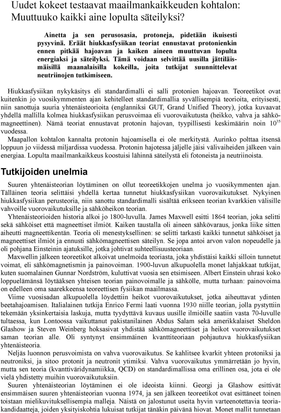 Tämä voidaan selvittää uusilla jättiläismäisillä maanalaisilla kokeilla, joita tutkijat suunnittelevat neutriinojen tutkimiseen.
