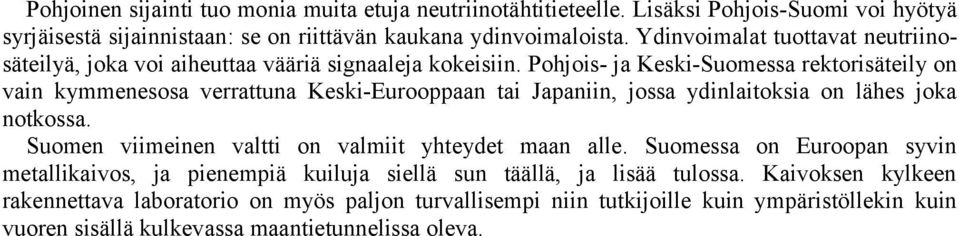 Pohjois- ja Keski-Suomessa rektorisäteily on vain kymmenesosa verrattuna Keski-Eurooppaan tai Japaniin, jossa ydinlaitoksia on lähes joka notkossa.