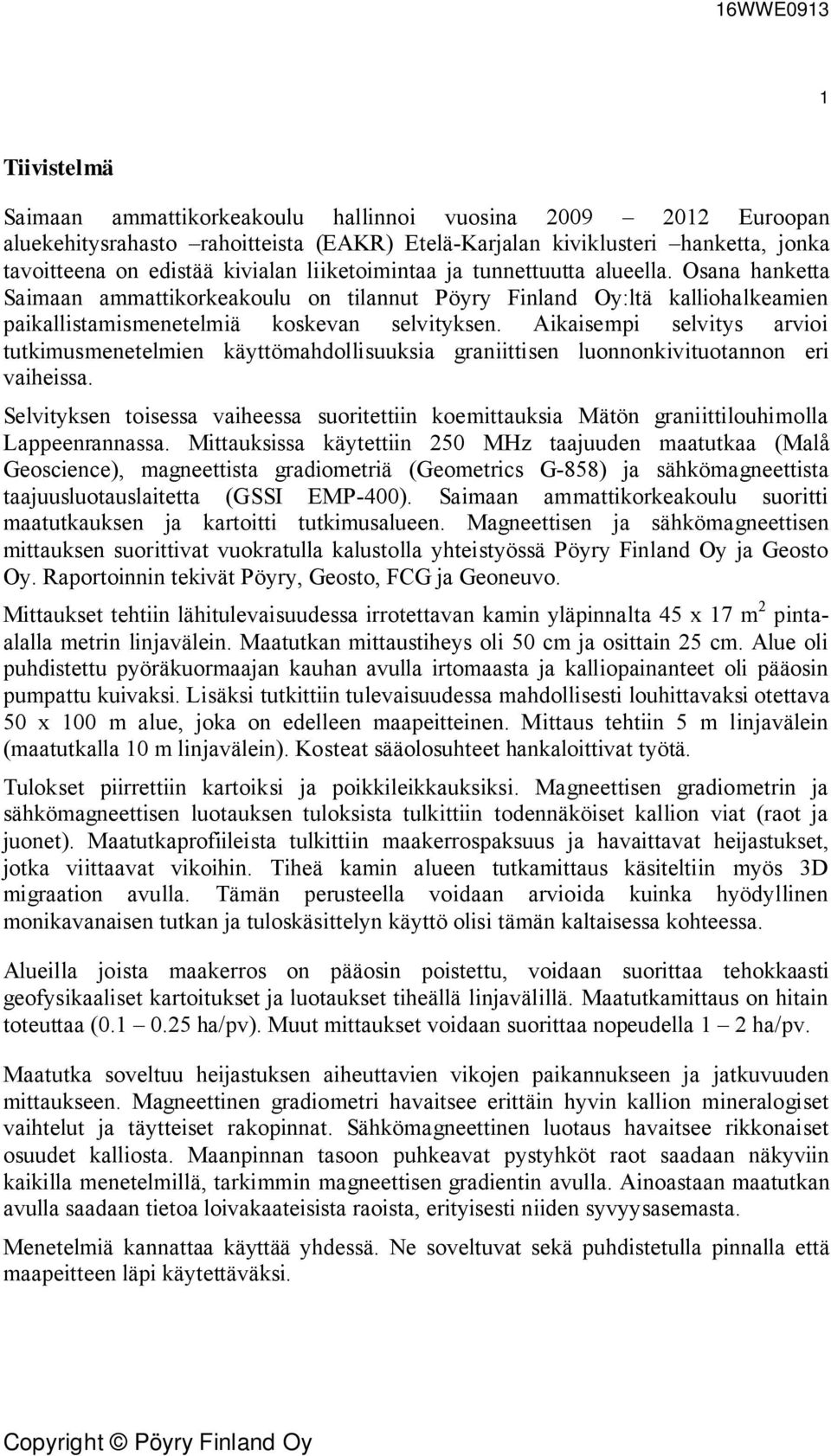 Aikaisempi selvitys arvioi tutkimusmenetelmien käyttömahdollisuuksia graniittisen luonnonkivituotannon eri vaiheissa.