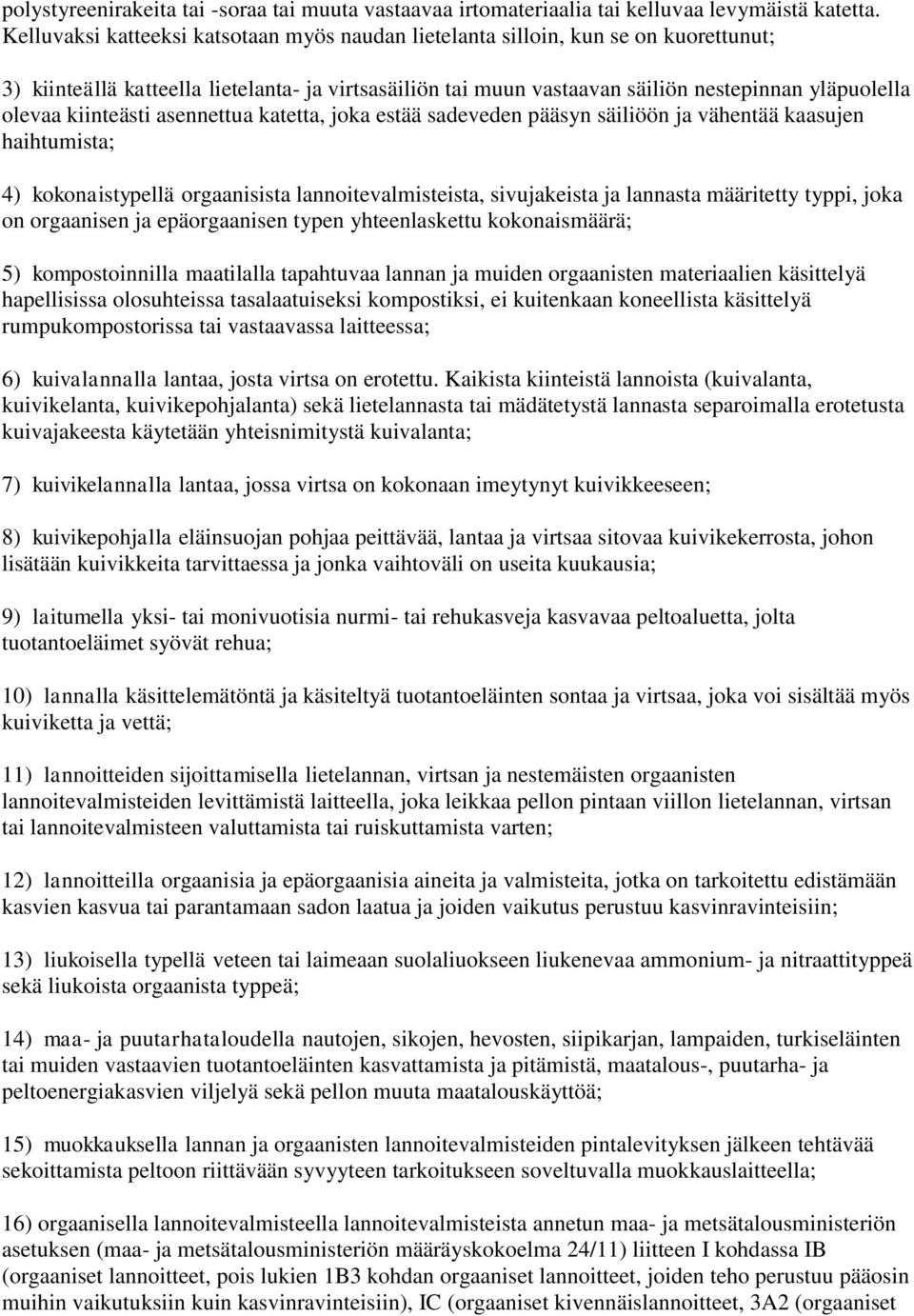 kiinteästi asennettua katetta, joka estää sadeveden pääsyn säiliöön ja vähentää kaasujen haihtumista; 4) kokonaistypellä orgaanisista lannoitevalmisteista, sivujakeista ja lannasta määritetty typpi,