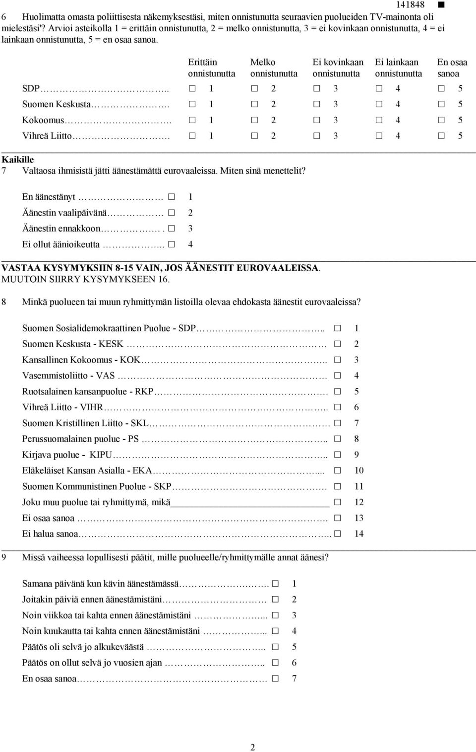 Erittäin Melko Ei kovinkaan Ei lainkaan En osaa onnistunutta onnistunutta onnistunutta onnistunutta sanoa SDP.. 1 2 3 4 5 Suomen Keskusta. 1 2 3 4 5 Kokoomus. 1 2 3 4 5 Vihreä Liitto.