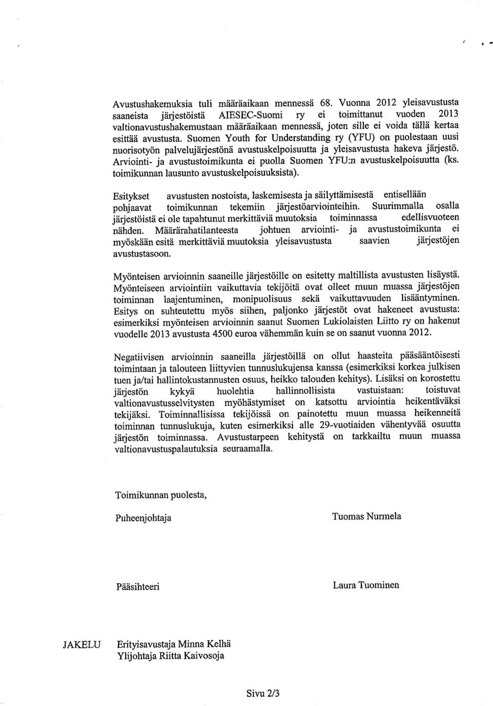 Sumen Yuth fr Understanding ry (YFU) n pulestaan uusi nuristyön palvelujärj estna avustuskelpisuutta ja yleisavustusta hakeva järjestö.