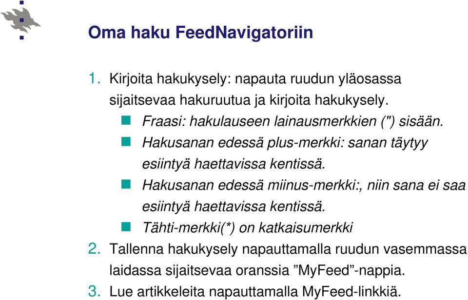 Hakusanan edessä miinus-merkki:, niin sana ei saa esiintyä haettavissa kentissä. Tähti-merkki(*) on katkaisumerkki 2.