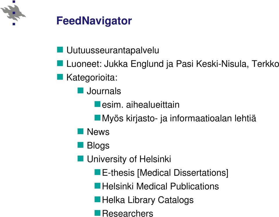 aihealueittain Myös kirjasto- ja informaatioalan lehtiä News Blogs
