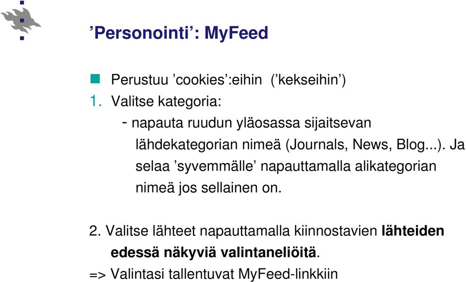 News, Blog...). Ja selaa syvemmälle napauttamalla alikategorian nimeä jos sellainen on. 2.