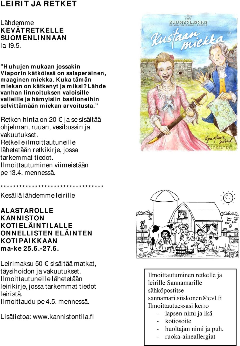 Retkelle ilmoittautuneille lähetetään retkikirje, jossa tarkemmat tiedot. Ilmoittautuminen viimeistään pe 13.4. mennessä.