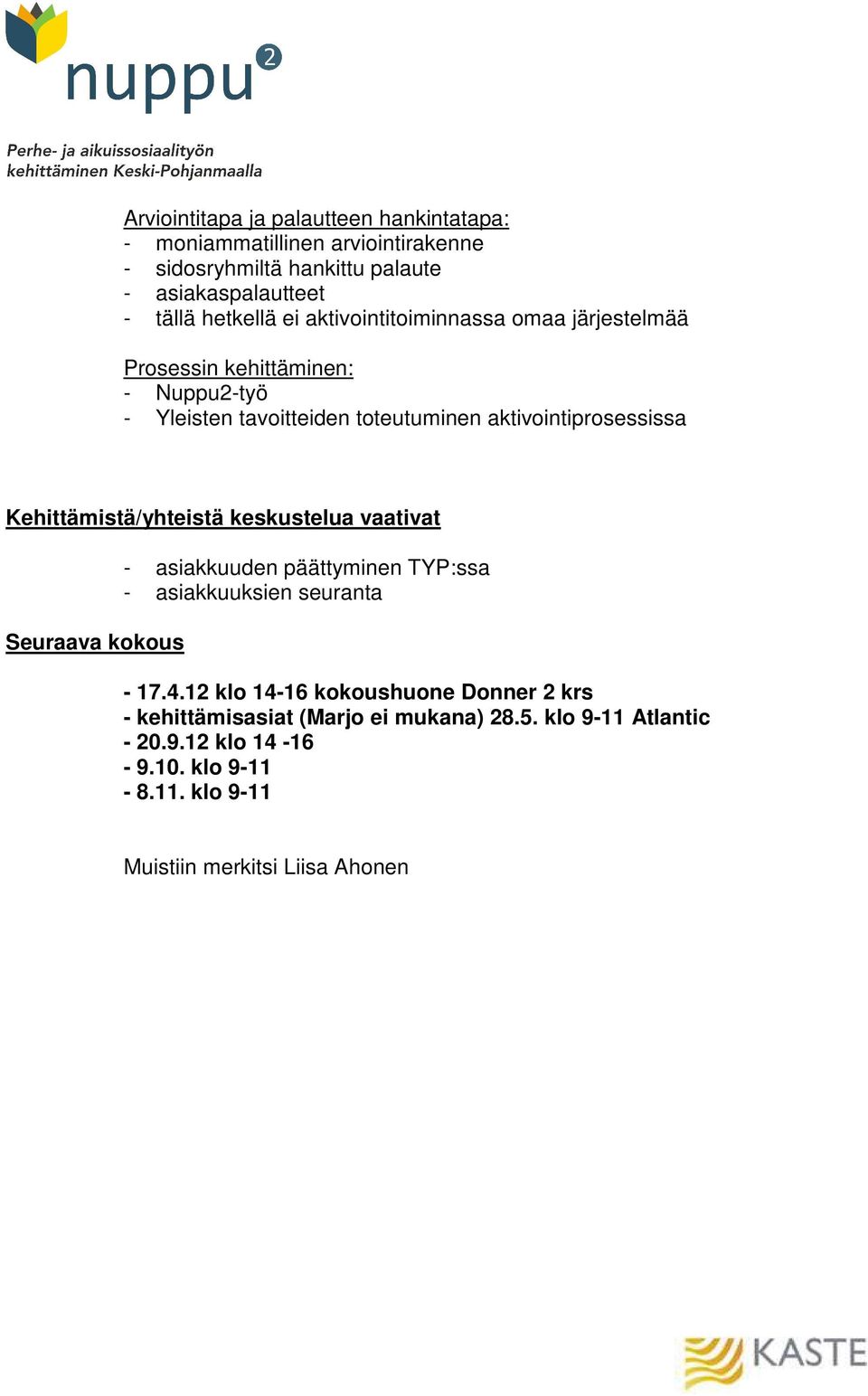 Kehittämistä/yhteistä keskustelua vaativat Seuraava kokous - asiakkuuden päättyminen TYP:ssa - asiakkuuksien seuranta - 17.4.