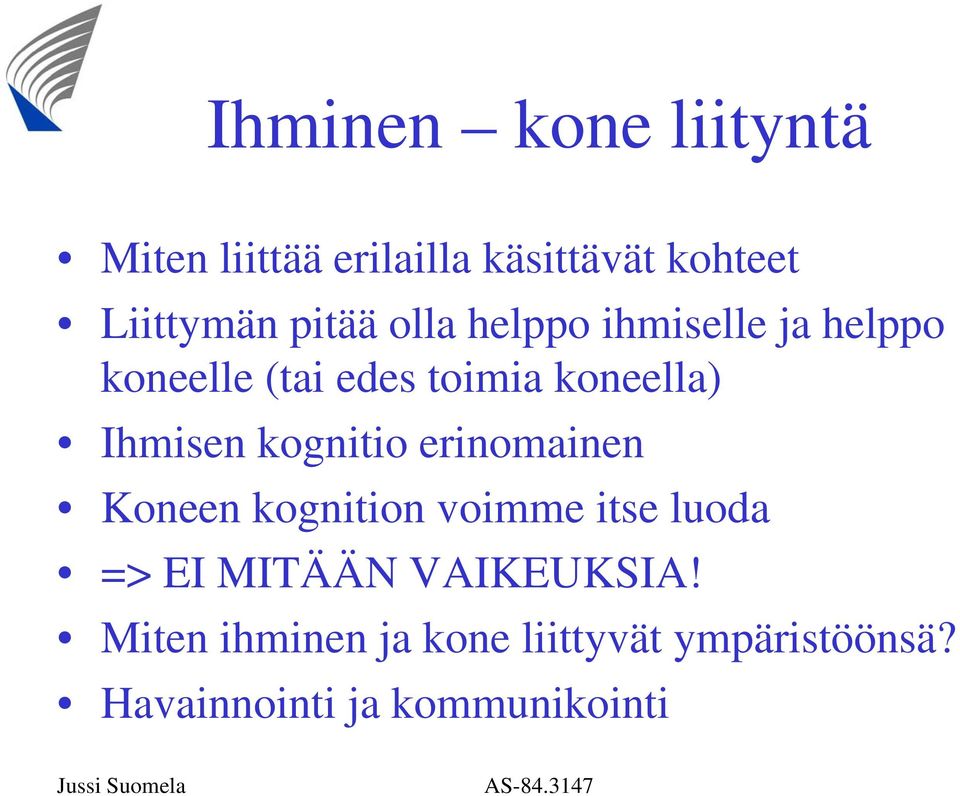 Ihmisen kognitio erinomainen Koneen kognition voimme itse luoda => EI MITÄÄN